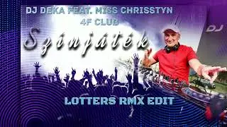 DJ Deka Feat. Miss Chrisstyn & 4F Club - Színjáték (LOTTERS RMX EDIT)