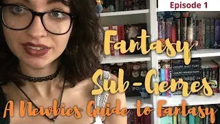Fantasy Sub-Genres: A Guide | A Beginners Guide to Fantasy | Episode 1