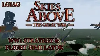WW1 Flight and Strategy Simulator | Skies Above : The Great War - Let's Give it A GO