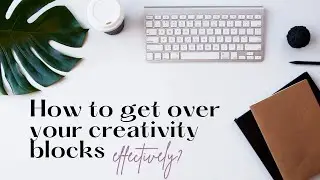 How To Overcome CREATIVITY BLOCKS I 5 Tips To Be Creative Again