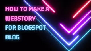 How to Create A Webstory for your Blogspot Blog