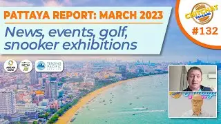 Pattaya Report March 2023 -16 mins- Chitchat about news, exciting events, golf, snooker exhibitions
