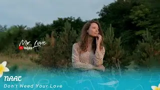 NAAC - Don't Need Your Love