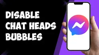 How To Disable Chat Heads Bubbles On Facebook Messenger (Full Guide)