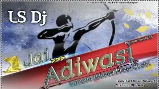 Jai Adivasi Dj Song 🚩 Khatarnak Dialogue mix Jai Adivasi | 9 August Adivasi Diwas Dj Song LS Dj