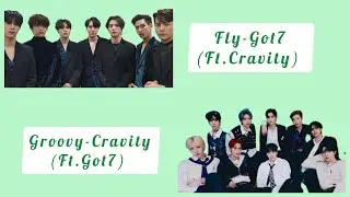 Groovy-CRAVITY (ft.GOT7)   &   Fly-GOT7 (ft.CRAVITY)