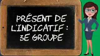 Présent de l'indicatif – 3e groupe (indicatif 4/8)