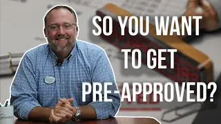 So You Want to Get Pre-Approved?