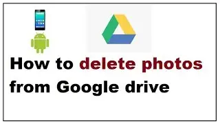 How to delete photos from Google drive