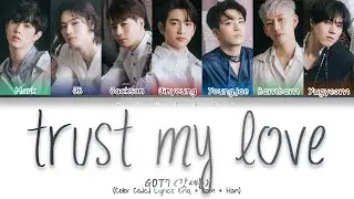 GOT7 (갓세븐) - TRUST MY LOVE (Color Coded Lyrics Eng/Rom/Han/가사)