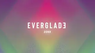 EVERGLADE - DOWN (LYRIC VIDEO)