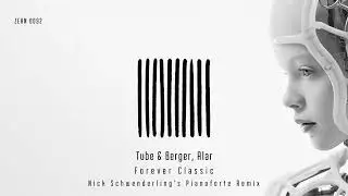 Tube & Berger, Alar - Forever Classic (Nick Schwenderling´s Pianoforte Remix)