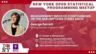 Measurement Induced Confounding with George Perrett - nyhackr January Meetup