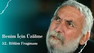 Benim İçin Üzülme I 52. Bölüm Fragmanı