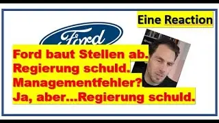 Reaction: Ford mit Problemen, Umsatzeinbruch, Kurzarbeit, Arbeiter entlassen. Regierung schuld?