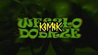 KIMIK - WESZŁO DOBRZE