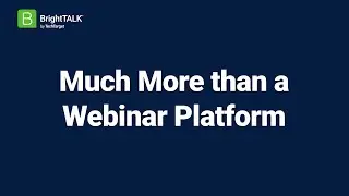 BrightTALK: Much More Than a Webinar Platform