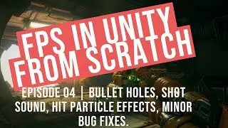 Episode 04 | FPS in Unity from scratch! | Gun sounds, Hit Particles, Bullet holes, Minor bug fixes.