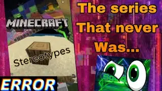 THE SERIES THAT NEVER WAS! *Cut Minecraft Stereotypes Shortz*