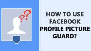 How to Use Facebook Profile Picture Guard | What Is Facebook Profile Picture Guard | 
