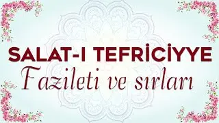 SALATI TEFRİCİYYE FAZİLETİ VE SIRLARI