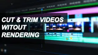How to Cut or Trim Videos Without Re-Rendering (Save Time!)