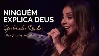 Gabriela Rocha | Ninguém Explica Deus | Live Juntos em Adoração