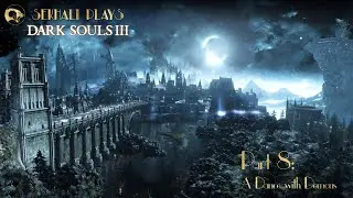 Sekhali Plays Dark Souls 3 - Part 8: A Dance with Demons