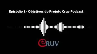 Episódio 1   Objetivos do Projeto Cruv Podcast