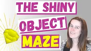 Do You Suffer From Shiny Object Syndrome & Not Know It ⭐ The SHINY OBJECT Maze ⭐