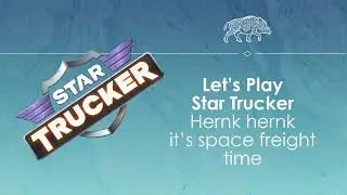 Let's Play Star Trucker - Haulin' freight among the stars