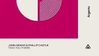 John Grand & Phillip Castle - Take You There