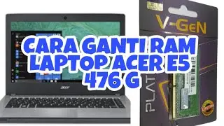 Cara Ganti RAM Laptop Acer E5 476 G