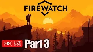 FIREWATCH STREAM! PART 3/End Come And Chill!