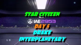 Star Citizen 2953 IAE Day 5: Drake Interplanetary