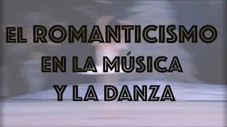 El Romanticismo en la MÚSICA y la DANZA