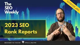 2023 SEO Rank Reports - The SEO Weekly - Episode 60