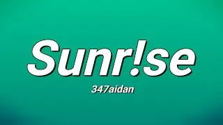 347aidan - Sunr!se (Lyrics)