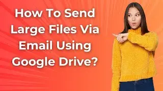How To Send Large Files Via Email Using Google Drive ? - Step by Step
