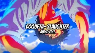 Coqueta slaughter (Audio edit) BEST part |