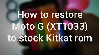 How to restore Moto G ( XT1033 ) to stock rom Kitkat 4.4.4