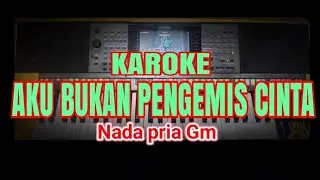 KAROKE AKU BUKAN PENGEMIS CINTA NADA PRIA Gm