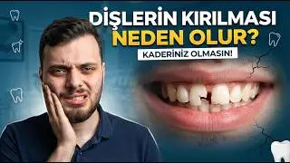 Dişlerin Kırılması Neden Olur?
