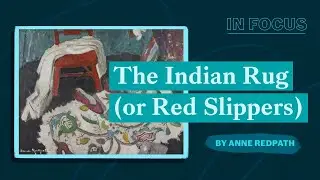 In Focus | The Indian Rug (or Red Slippers) by Anne Redpath