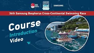 36th Samsung Bosphorus Cross-Continental Swimming Race - Course Introduction Video