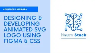 Designing & Developing Animated SVG Logo using Figma & CSS | Ashutosh Hathidara