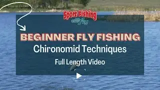 BEGINNER FLY FISHING: CHIRONOMID TECHNIQUES (FULL LENGTH VIDEO)