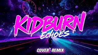 KIDBURN  - Echoes | Cover by Synthwave Cassette | 2 of 3 Version |