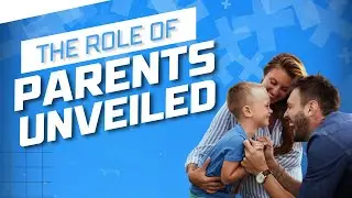 The Role of Parents Unveiled