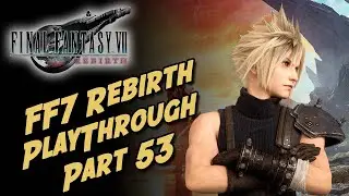 The Rebirth (Final) Final Fantasy VII Rebirth Playthrough Part 53